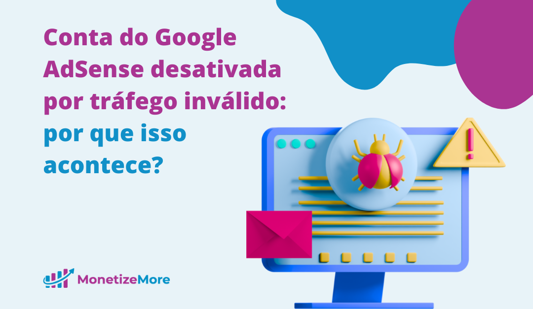 Conta do Google AdSense desativada por tráfego inválido: por que isso acontece?